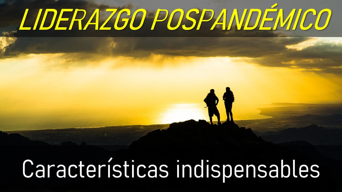 CARACTERÍSTICAS DEL LIDERAZGO POSPANDÉMICO.